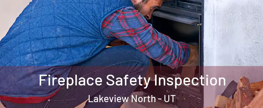 Fireplace Safety Inspection Lakeview North - UT