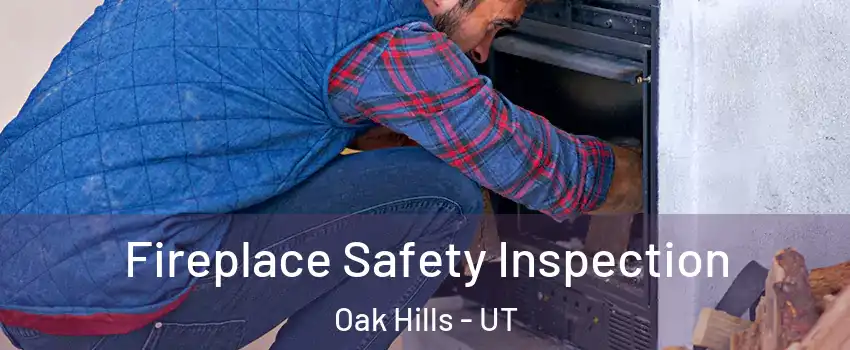 Fireplace Safety Inspection Oak Hills - UT