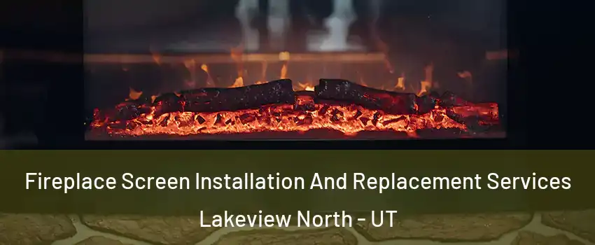 Fireplace Screen Installation And Replacement Services Lakeview North - UT