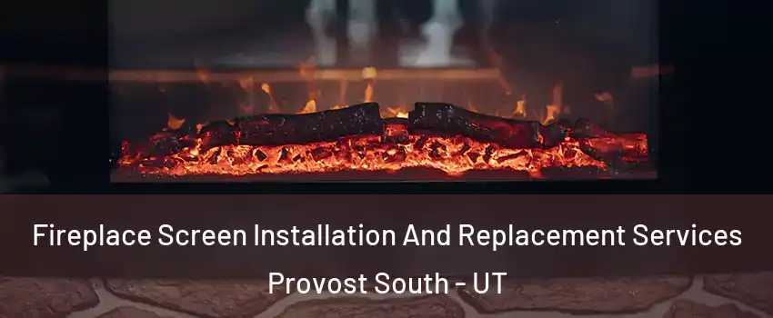 Fireplace Screen Installation And Replacement Services Provost South - UT