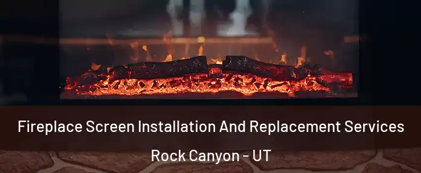 Fireplace Screen Installation And Replacement Services Rock Canyon - UT