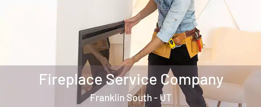 Fireplace Service Company Franklin South - UT
