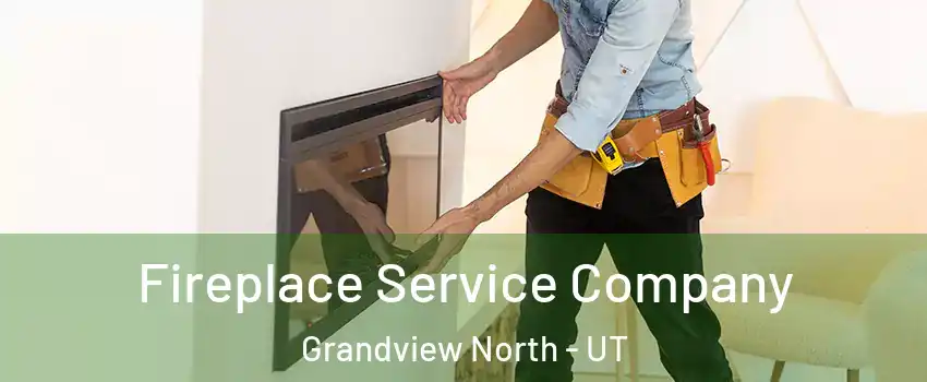 Fireplace Service Company Grandview North - UT