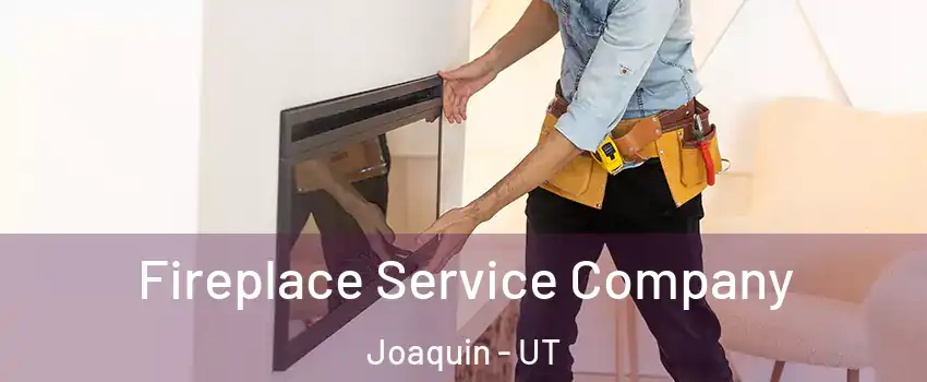 Fireplace Service Company Joaquin - UT