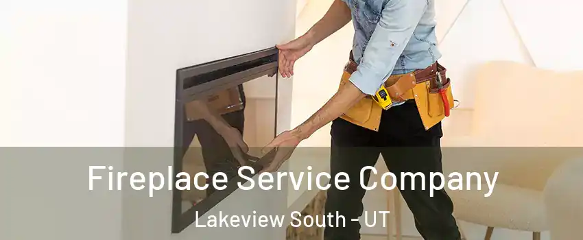 Fireplace Service Company Lakeview South - UT