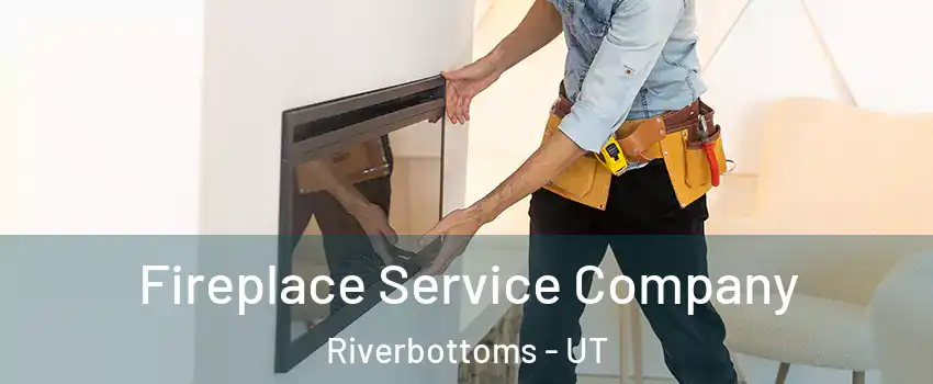 Fireplace Service Company Riverbottoms - UT