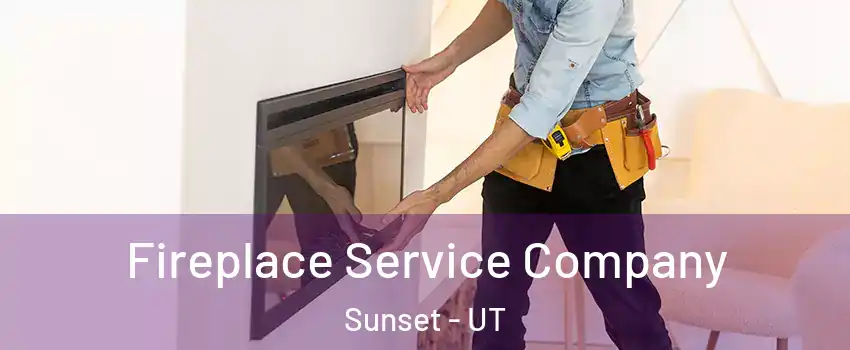 Fireplace Service Company Sunset - UT