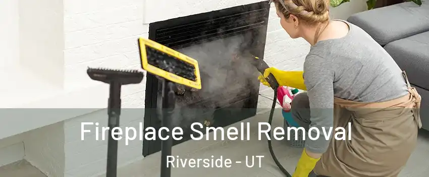 Fireplace Smell Removal Riverside - UT