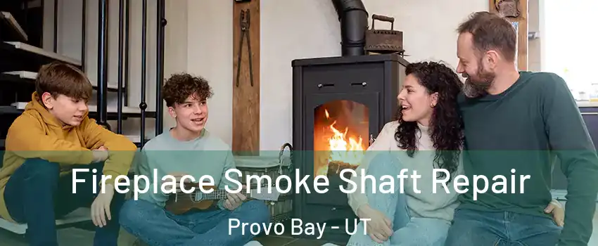 Fireplace Smoke Shaft Repair Provo Bay - UT