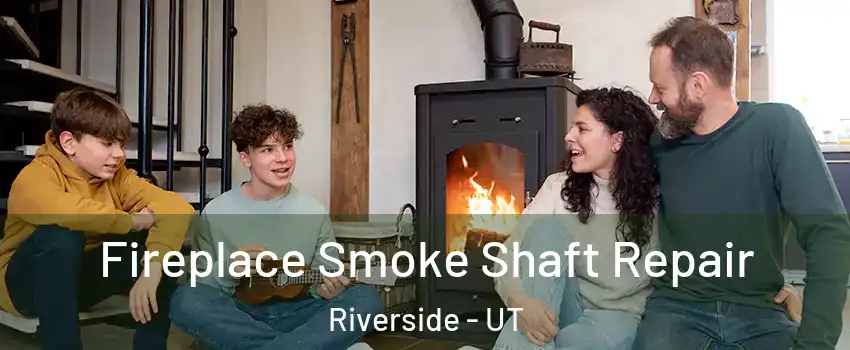 Fireplace Smoke Shaft Repair Riverside - UT