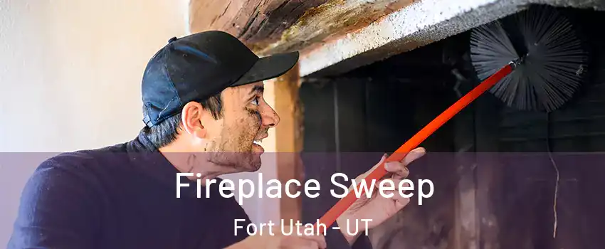 Fireplace Sweep Fort Utah - UT