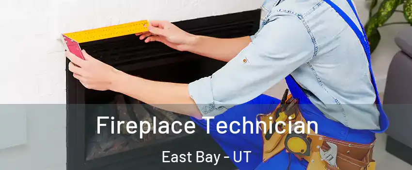 Fireplace Technician East Bay - UT
