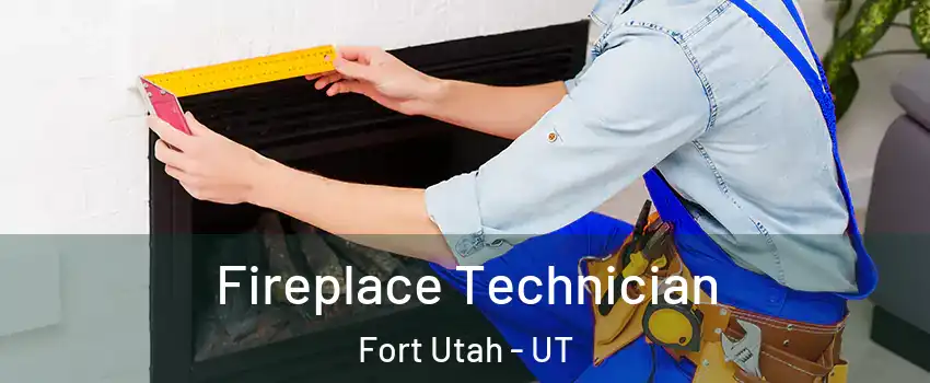 Fireplace Technician Fort Utah - UT