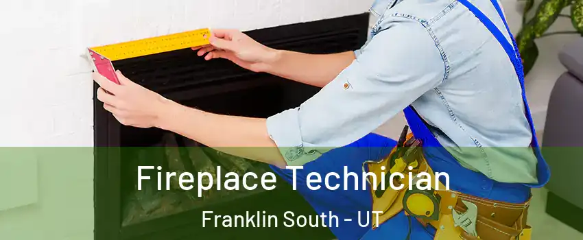 Fireplace Technician Franklin South - UT