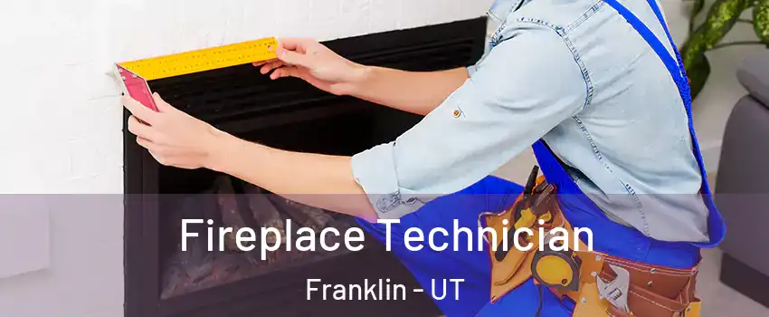 Fireplace Technician Franklin - UT