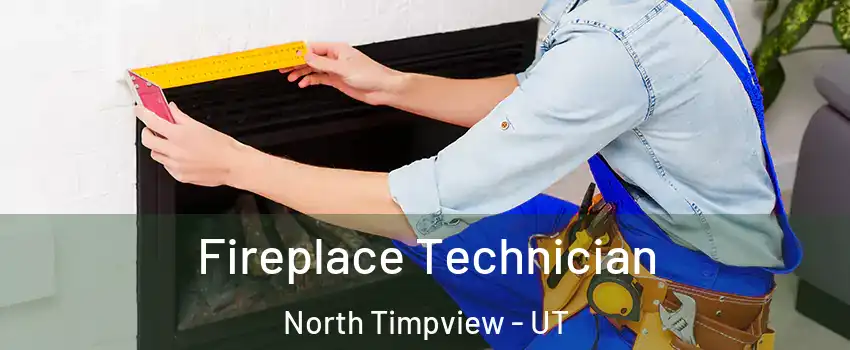 Fireplace Technician North Timpview - UT