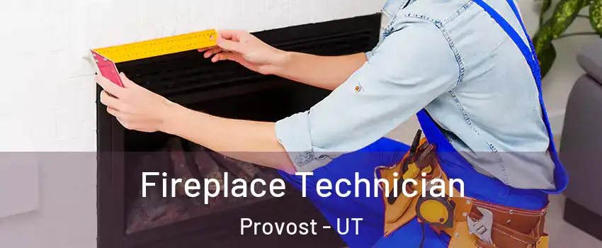 Fireplace Technician Provost - UT