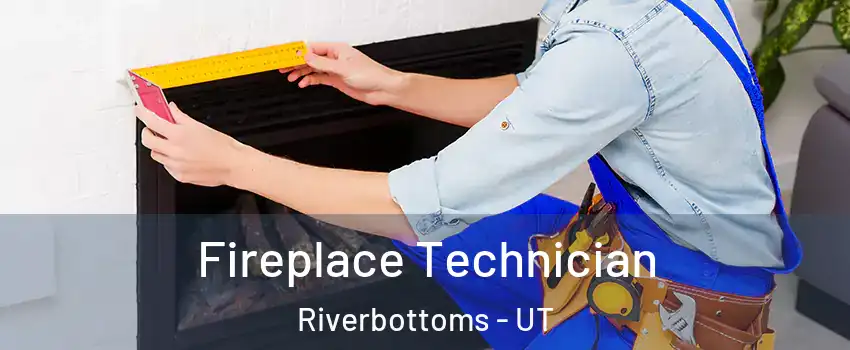 Fireplace Technician Riverbottoms - UT