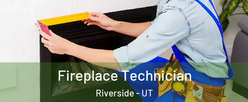 Fireplace Technician Riverside - UT