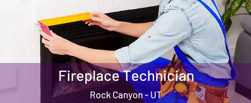 Fireplace Technician Rock Canyon - UT