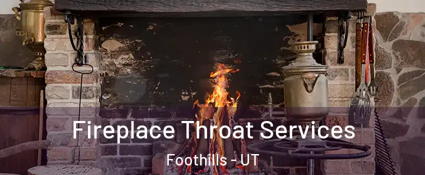 Fireplace Throat Services Foothills - UT