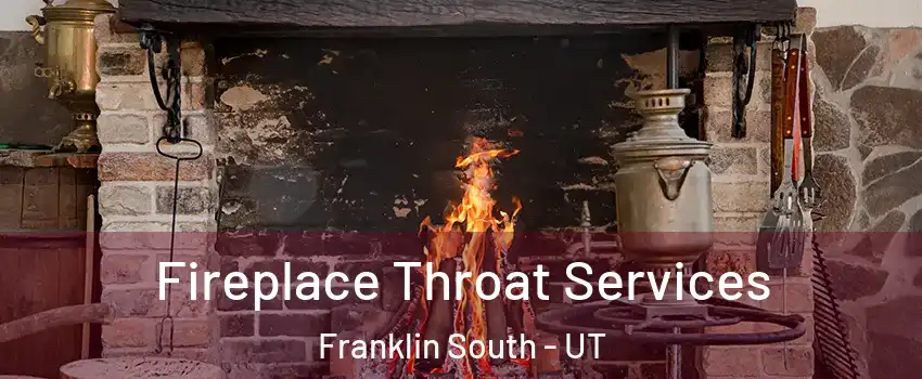 Fireplace Throat Services Franklin South - UT