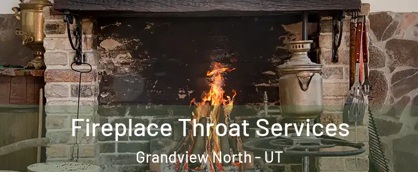 Fireplace Throat Services Grandview North - UT