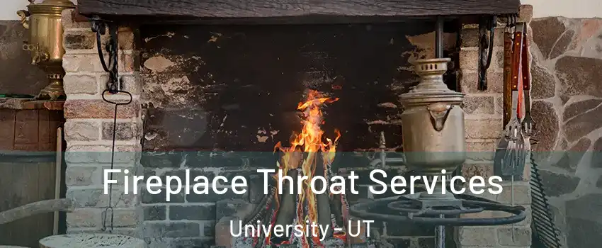Fireplace Throat Services University - UT