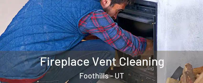 Fireplace Vent Cleaning Foothills - UT