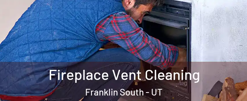 Fireplace Vent Cleaning Franklin South - UT