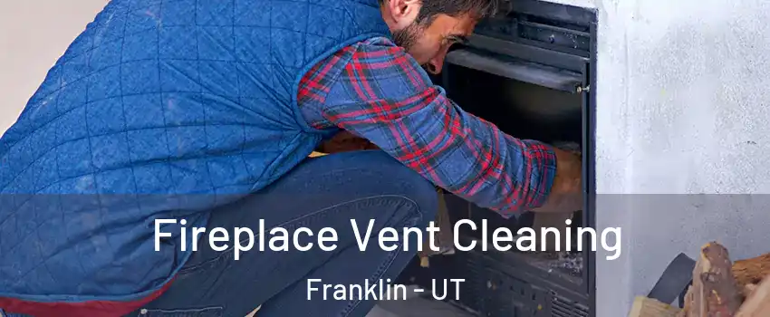 Fireplace Vent Cleaning Franklin - UT