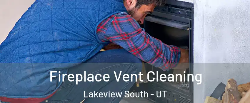 Fireplace Vent Cleaning Lakeview South - UT