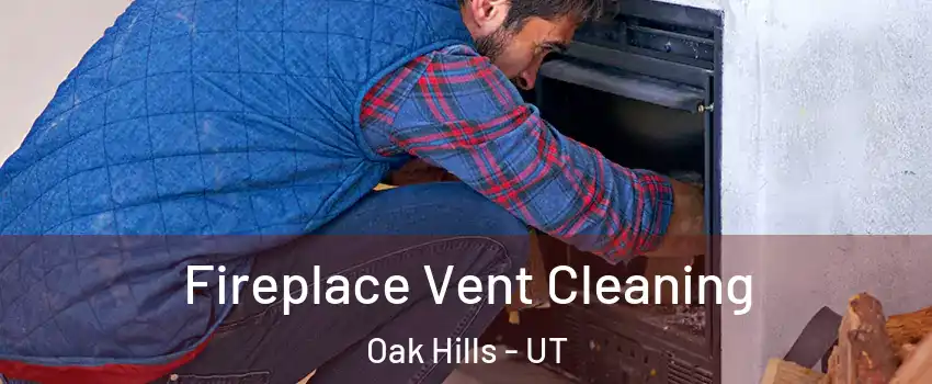 Fireplace Vent Cleaning Oak Hills - UT