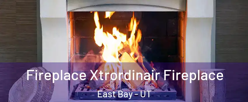 Fireplace Xtrordinair Fireplace East Bay - UT