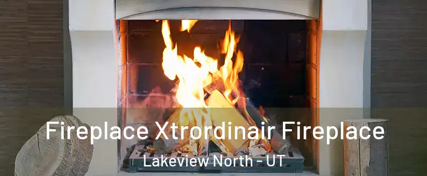 Fireplace Xtrordinair Fireplace Lakeview North - UT
