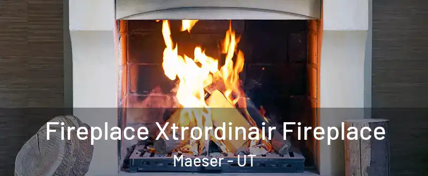 Fireplace Xtrordinair Fireplace Maeser - UT