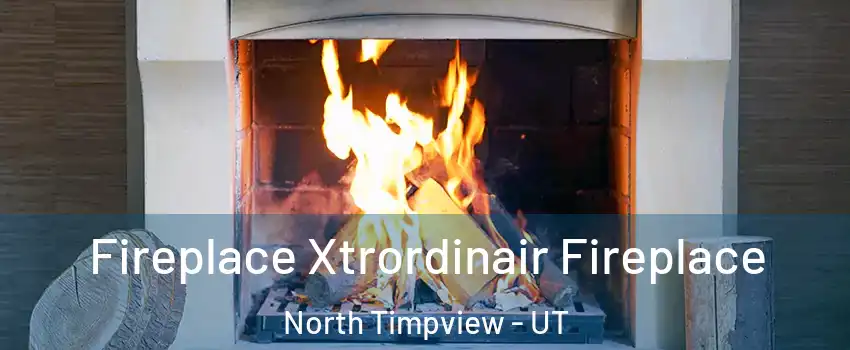 Fireplace Xtrordinair Fireplace North Timpview - UT
