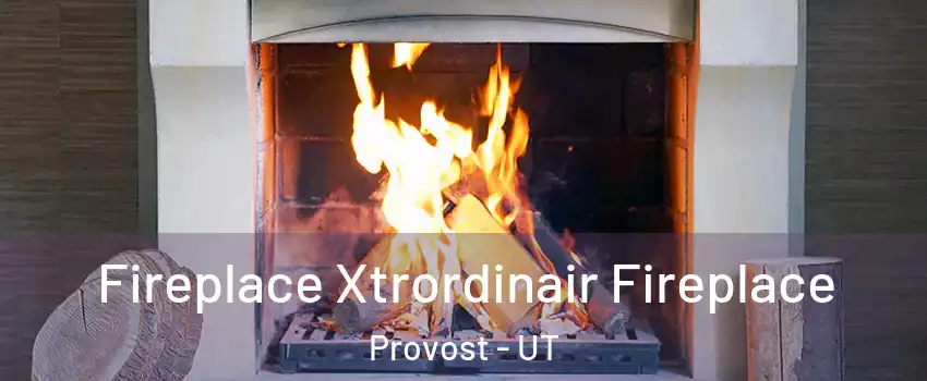 Fireplace Xtrordinair Fireplace Provost - UT