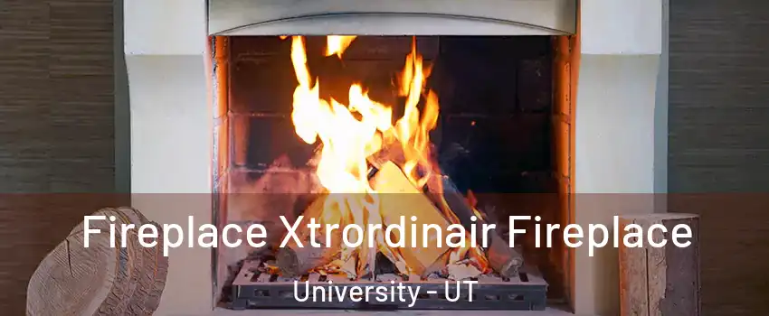 Fireplace Xtrordinair Fireplace University - UT