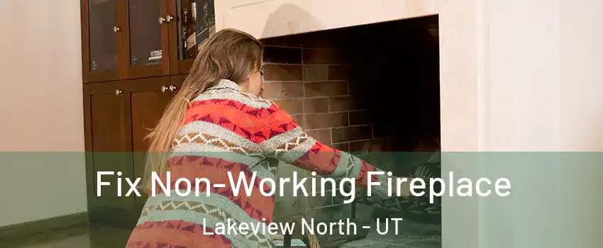 Fix Non-Working Fireplace Lakeview North - UT