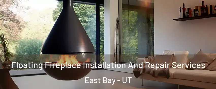 Floating Fireplace Installation And Repair Services East Bay - UT