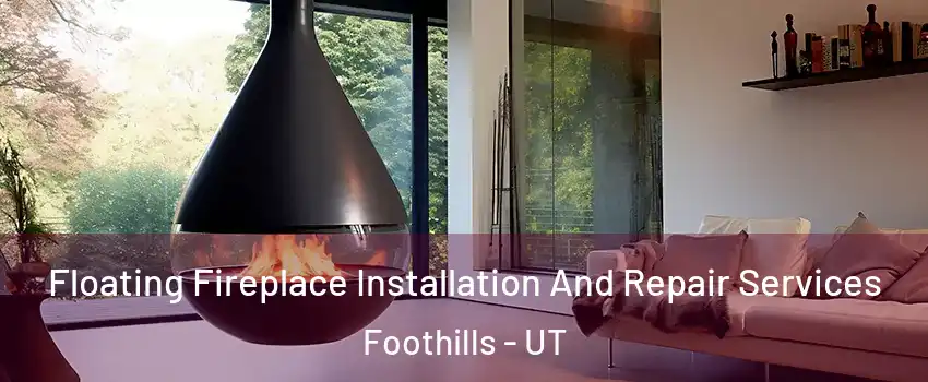 Floating Fireplace Installation And Repair Services Foothills - UT