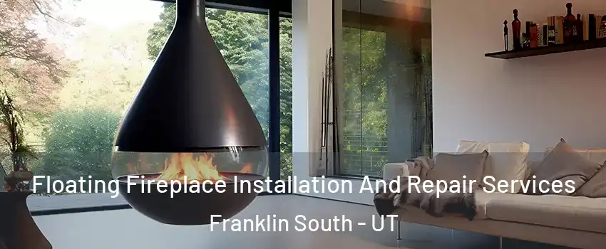 Floating Fireplace Installation And Repair Services Franklin South - UT
