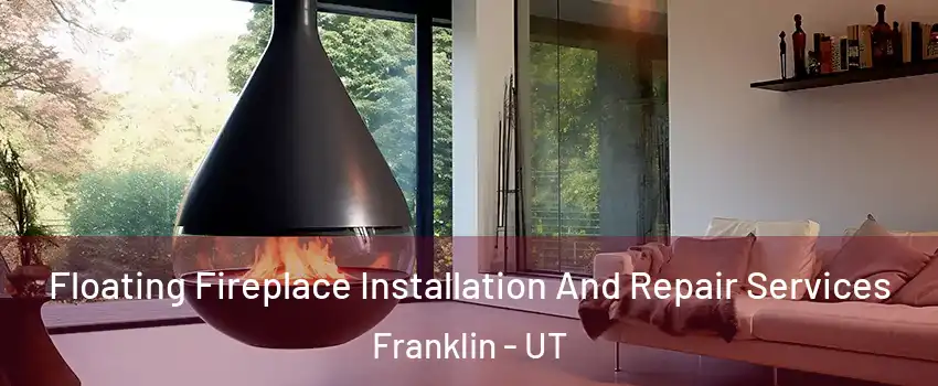 Floating Fireplace Installation And Repair Services Franklin - UT