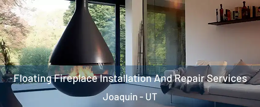 Floating Fireplace Installation And Repair Services Joaquin - UT