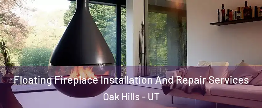 Floating Fireplace Installation And Repair Services Oak Hills - UT