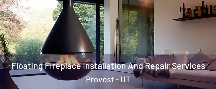 Floating Fireplace Installation And Repair Services Provost - UT