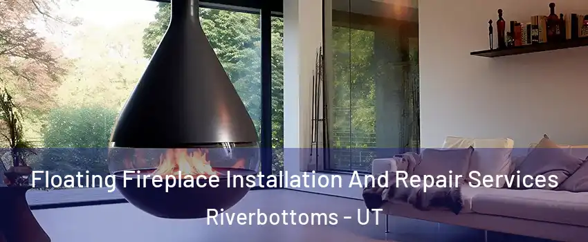 Floating Fireplace Installation And Repair Services Riverbottoms - UT