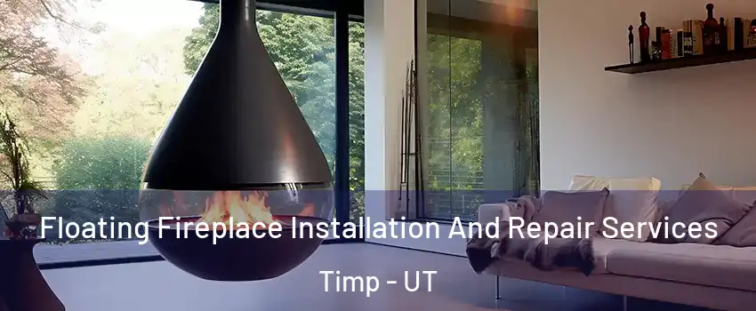 Floating Fireplace Installation And Repair Services Timp - UT
