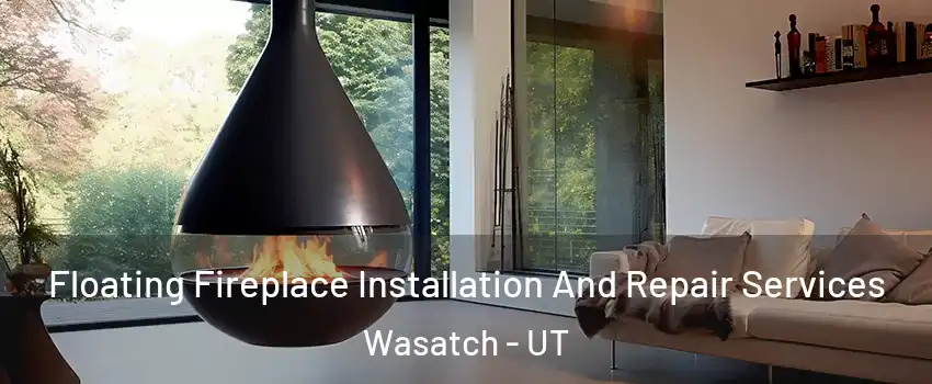 Floating Fireplace Installation And Repair Services Wasatch - UT